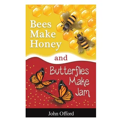 "Bees Make Honey and Butterflies Make Jam" - "" ("Offord John")(Pevná vazba)