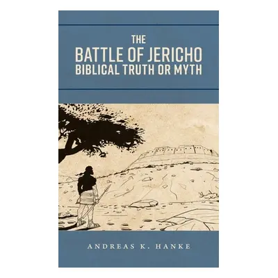 "The Battle of Jericho: Biblical Truth or Myth" - "" ("Hanke Andreas K.")(Paperback)