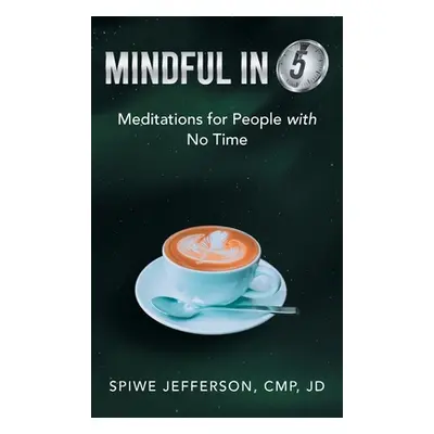 "Mindful in 5: Meditations for People with No Time" - "" ("Jefferson Cmp Jd Spiwe")(Pevná vazba)