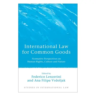 "International Law for Common Goods: Normative Perspectives on Human Rights, Culture and Nature"