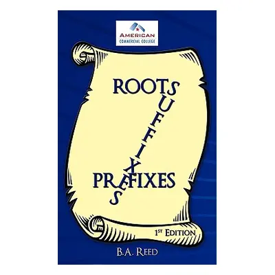 "Roots, Suffixes, Prefixes: 1st Edition" - "" ("Reed B. a.")(Paperback)