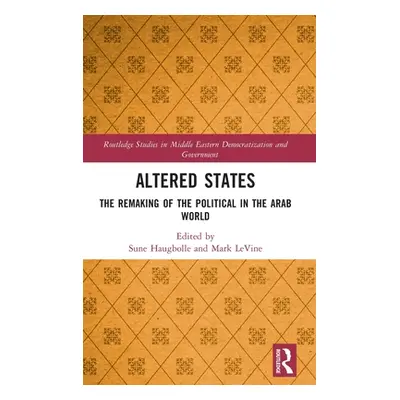 "Altered States: The Remaking of the Political in the Arab World" - "" ("Haugbolle Sune")(Pevná 