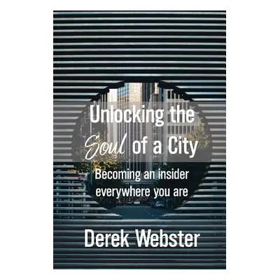 "Unlocking the Soul of a City" - "" ("Webster Derek")(Paperback)