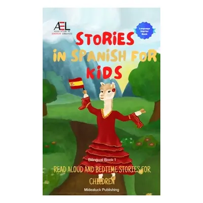 "Stories in Spanish for Kids: Read Aloud and Bedtime Stories for Children Bilingual Book 1" - ""