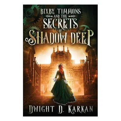 "Bixby Timmons and the Secrets of Shadow Deep" - "" ("Karkan Dwight")(Paperback)