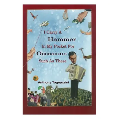 "I Carry a Hammer in My Pocket for Occasions Such as These" - "" ("Tognazzini Anthony")(Paperbac