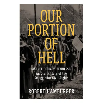 "Our Portion of Hell: Fayette County, Tennessee: An Oral History of the Struggle for Civil Right