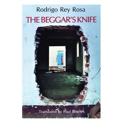 "The Beggar's Knife" - "" ("Rey Rosa Rodrigo")(Paperback)