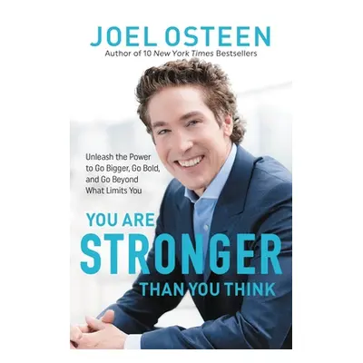 "You Are Stronger Than You Think: Unleash the Power to Go Bigger, Go Bold, and Go Beyond What Li