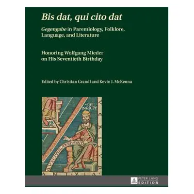 "Bis Dat, Qui Cito Dat: Gegengabe in Paremiology, Folklore, Language, and Literature - Honoring 