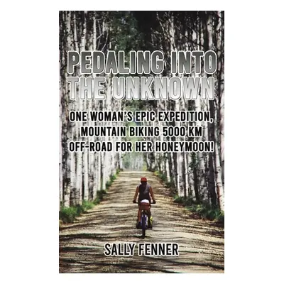 "Pedaling into the Unknown" - "" ("Fenner Sally")(Pevná vazba)