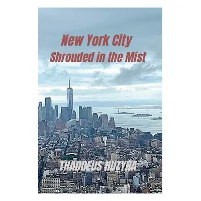 "New York City Shrouded in the Mist" - "" ("Hutyra Thaddeus")(Paperback)