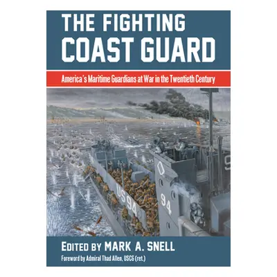 "The Fighting Coast Guard: America's Maritime Guardians at War in the Twentieth Century, with Fo