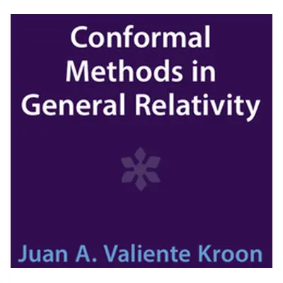 "Conformal Methods in General Relativity" - "" ("Kroon Juan A. Valiente")(Pevná vazba)