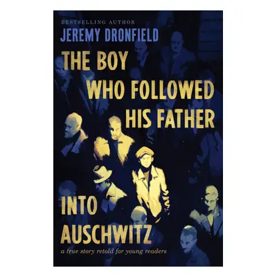 "The Boy Who Followed His Father Into Auschwitz: A True Story Retold for Young Readers" - "" ("D