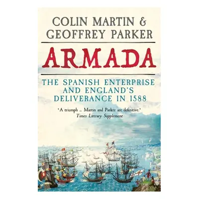 "Armada: The Spanish Enterprise and England's Deliverance in 1588" - "" ("Martin Colin")(Pevná v