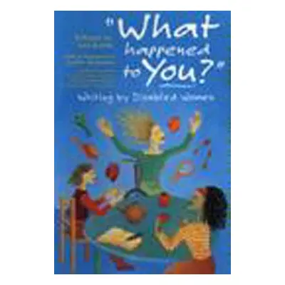 "'What Happened to You?': Writing by Disabled Women" - "" ("Keith Lois")(Pevná vazba)