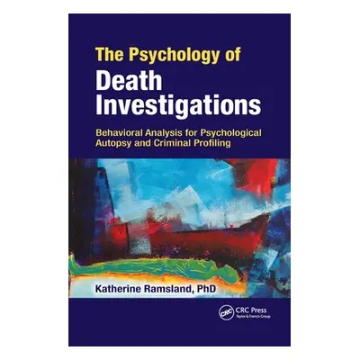 "The Psychology of Death Investigations: Behavioral Analysis for Psychological Autopsy and Crimi