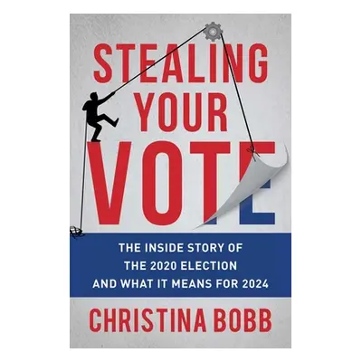 "Stealing Your Vote: The Inside Story of the 2020 Election and What It Means for 2024" - "" ("Bo