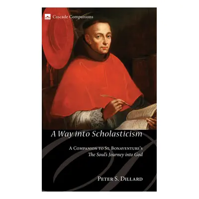 "A Way Into Scholasticism: A Companion to St. Bonaventure's the Soul's Journey Into God" - "" ("