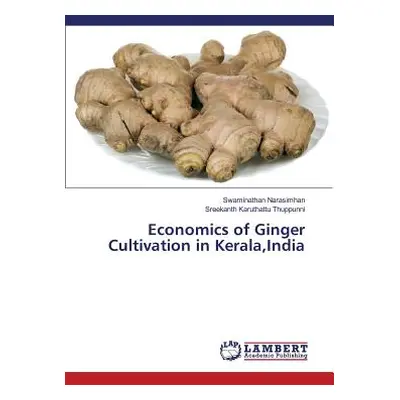 "Economics of Ginger Cultivation in Kerala, India" - "" ("Narasimhan Swaminathan")(Paperback)