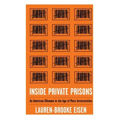 "Inside Private Prisons: An American Dilemma in the Age of Mass Incarceration" - "" ("Eisen Laur