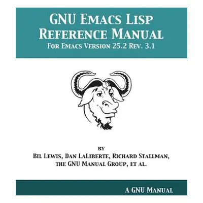 "GNU Emacs Lisp Reference Manual: For Emacs Version 25.2 Rev. 3.1" - "" ("Lewis Bil")(Paperback)