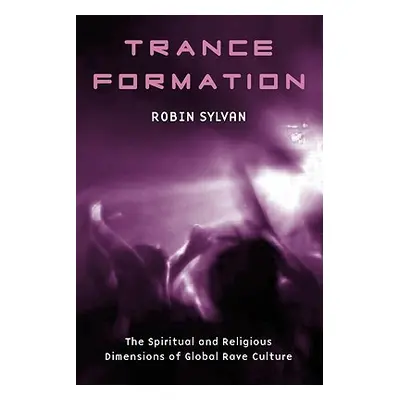 "Trance Formation: The Spiritual and Religious Dimensions of Global Rave Culture" - "" ("Sylvan 