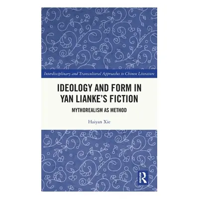 "Ideology and Form in Yan Lianke's Fiction: Mythorealism as Method" - "" ("Xie Haiyan")(Pevná va