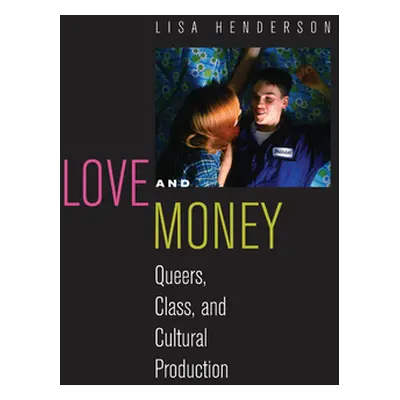 "Love and Money: Queers, Class, and Cultural Production" - "" ("Henderson Lisa")(Paperback)