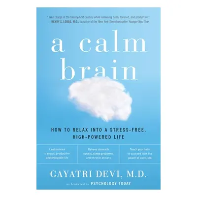 "A Calm Brain: How to Relax Into a Stress-Free, High-Powered Life" - "" ("Devi Gayatri")(Paperba