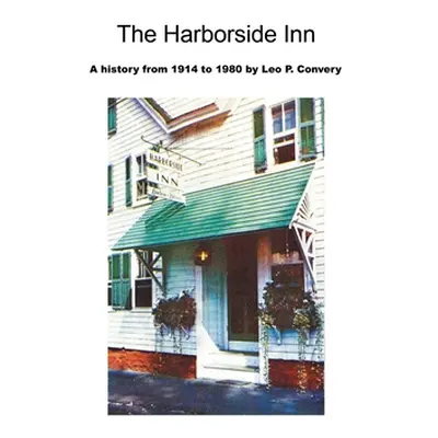 "The Harborside Inn: A History from 1914 to 1980" - "" ("Convery Leo P.")(Paperback)