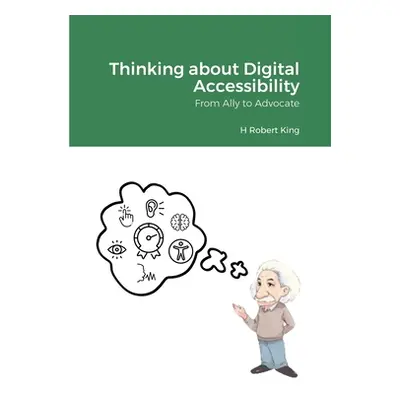 "Thinking about Digital Accessibility: From Ally to Advocate" - "" ("King H. Robert")(Paperback)