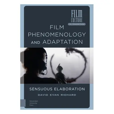 "Film Phenomenology and Adaptation: Sensuous Elaboration" - "" ("Richard David Evan")(Pevná vazb