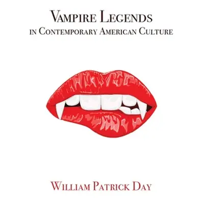 "Vampire Legends in Contemporary American Culture: What Becomes a Legend Most" - "" ("Day Willia