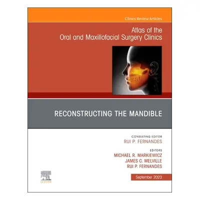 "Reconstruction of the Mandible, an Issue of Atlas of the Oral & Maxillofacial Surgery Clinics: 