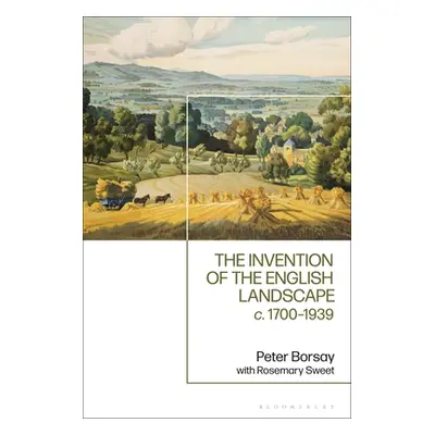 "The Invention of the English Landscape: C. 1700-1939" - "" ("Borsay Peter")(Pevná vazba)