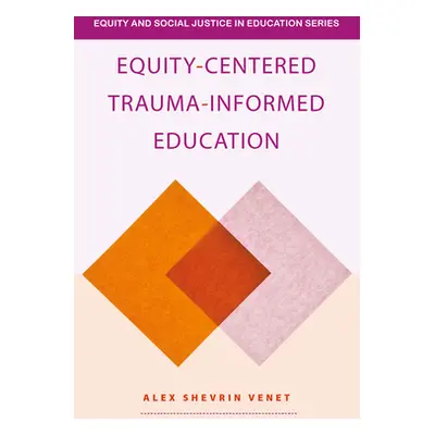 "Equity-Centered Trauma-Informed Education" - "" ("Venet Alex Shevrin")(Paperback)