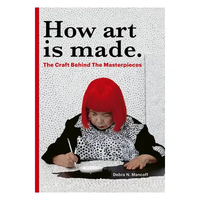 "How Art Is Made: The Craft Behind the Masterpieces" - "" ("Mancoff Debra N.")(Pevná vazba)