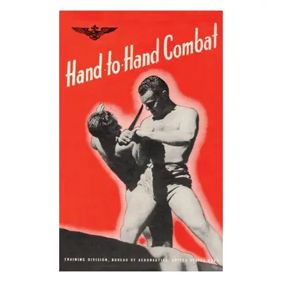 "Hand-To-Hand Combat" - "" ("Bureau of Aeronautics U S Navy 1943")(Pevná vazba)