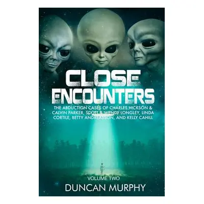 "Close Encounters: Volume Two: The Abduction Cases of Charles Hickson & Calvin Parker, Scott & W