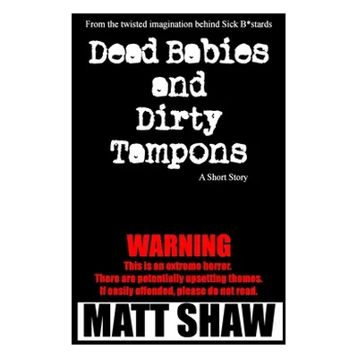 "Dead Babies and Dirty Tampons: A Short Story" - "" ("Shaw Matt")(Paperback)