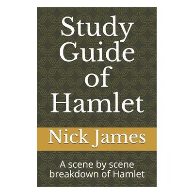 "Study Guide of Hamlet: A scene by scene breakdown of Hamlet" - "" ("James Nick")(Paperback)