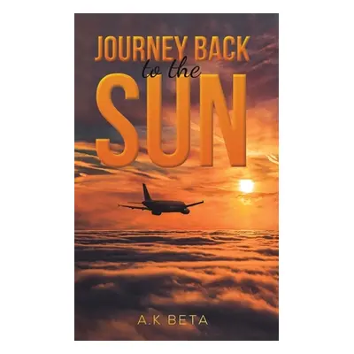 "Journey Back to the Sun" - "" ("Beta A. K.")(Paperback)