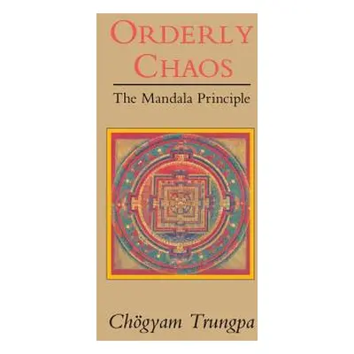 "Orderly Chaos, The Mandala Principle" - "" ("Trungpa Chogyam")(Paperback)