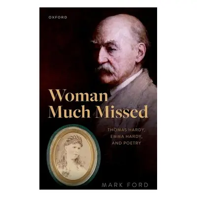 "Woman Much Missed: Thomas Hardy, Emma Hardy, and Poetry" - "" ("Ford Mark")(Pevná vazba)