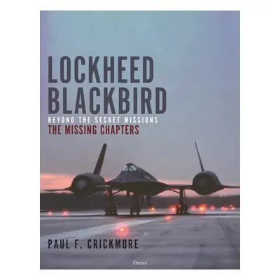 "Lockheed Blackbird: Beyond the Secret Missions - The Missing Chapters" - "" ("Crickmore Paul F.