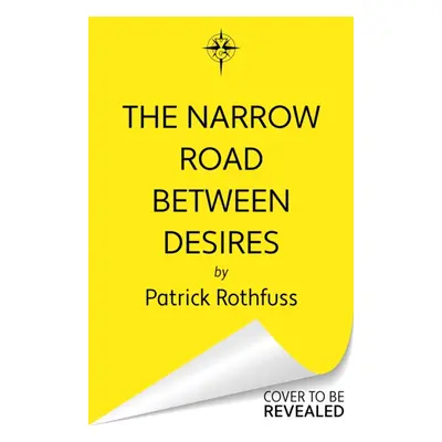 "Narrow Road Between Desires" - "A Kingkiller Chronicle Novella" ("Rothfuss Patrick")(Pevná vazb