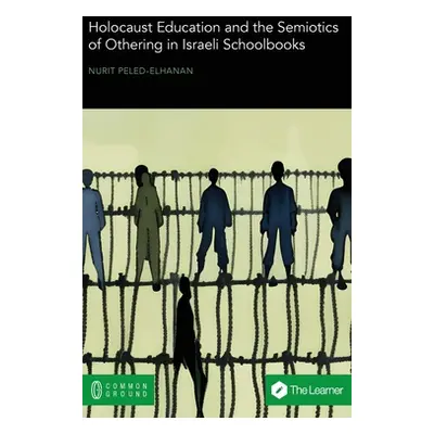 "Holocaust Education and the Semiotics of Othering in Israeli Schoolbooks" - "" ("Peled-Elhanan 