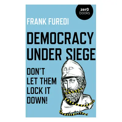 "Democracy Under Siege: Don't Let Them Lock It Down!" - "" ("Furedi Frank")(Paperback)